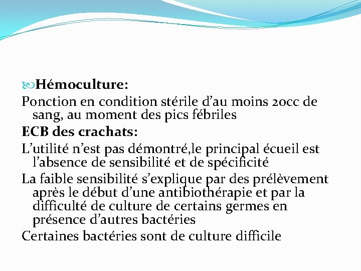  Hémoculture: Ponction en condition stérile d’au moins 20 cc de sang, au moment