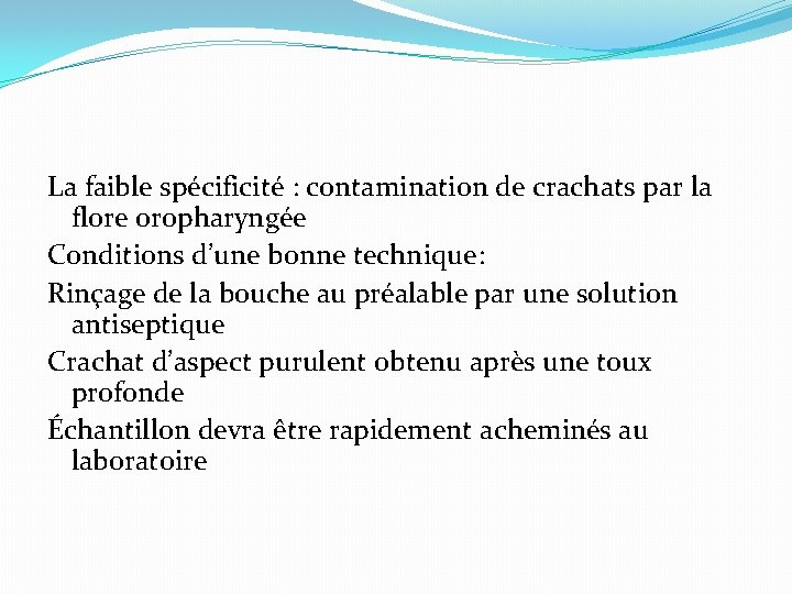 La faible spécificité : contamination de crachats par la flore oropharyngée Conditions d’une bonne