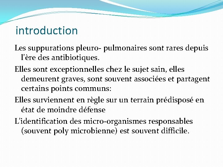 introduction Les suppurations pleuro- pulmonaires sont rares depuis l’ère des antibiotiques. Elles sont exceptionnelles