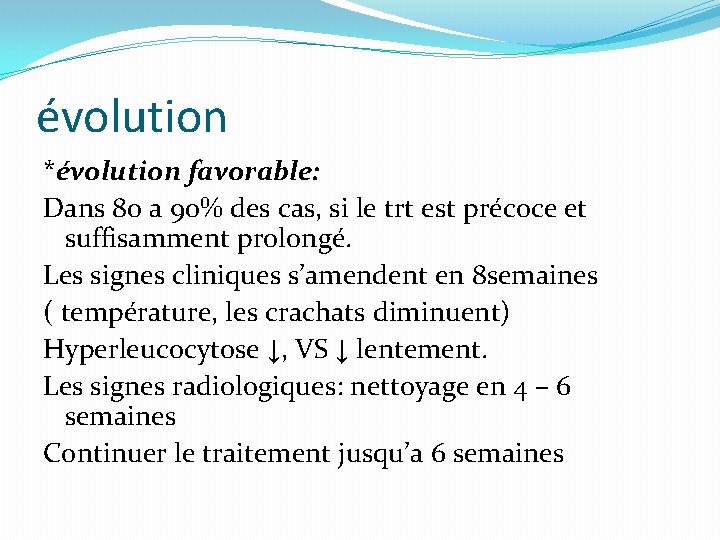 évolution *évolution favorable: Dans 80 a 90% des cas, si le trt est précoce