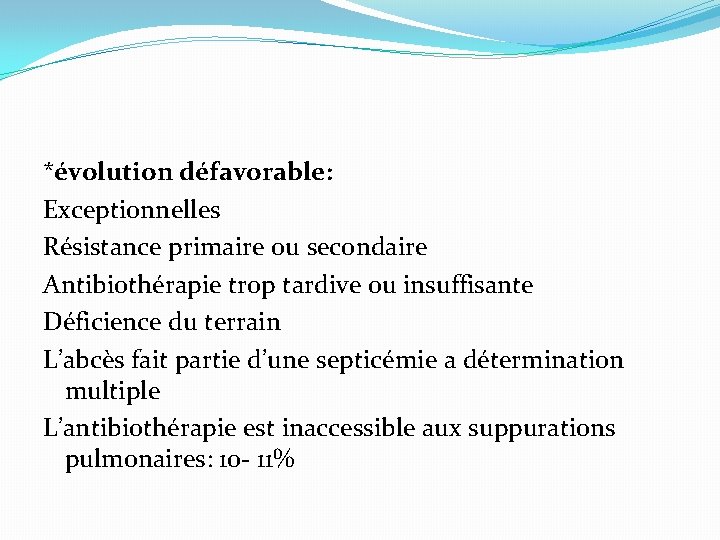 *évolution défavorable: Exceptionnelles Résistance primaire ou secondaire Antibiothérapie trop tardive ou insuffisante Déficience du