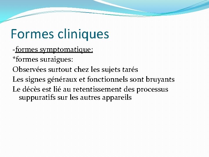 Formes cliniques -formes symptomatique: *formes suraigues: Observées surtout chez les sujets tarés Les signes