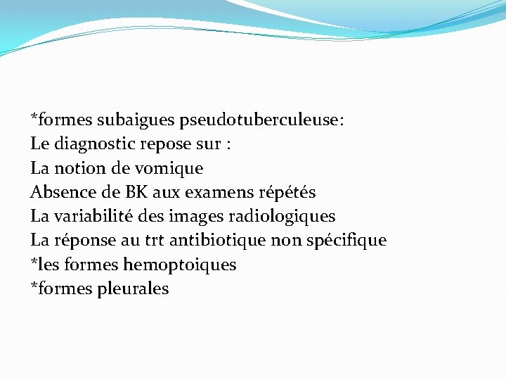 *formes subaigues pseudotuberculeuse: Le diagnostic repose sur : La notion de vomique Absence de