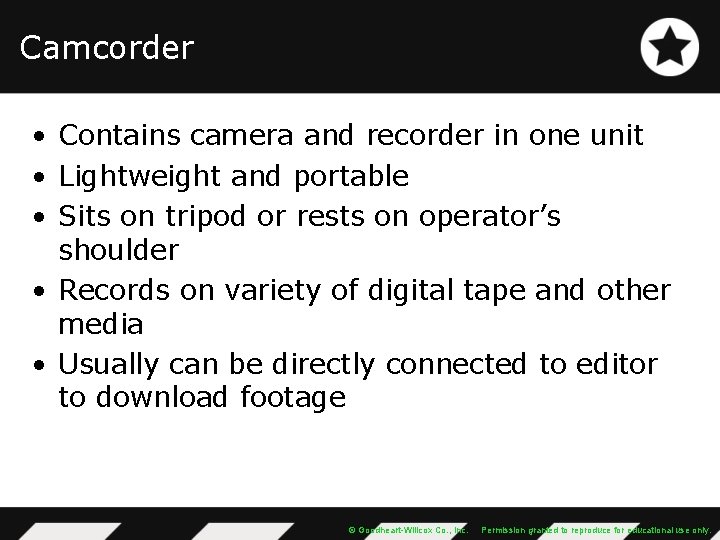 Camcorder • Contains camera and recorder in one unit • Lightweight and portable •