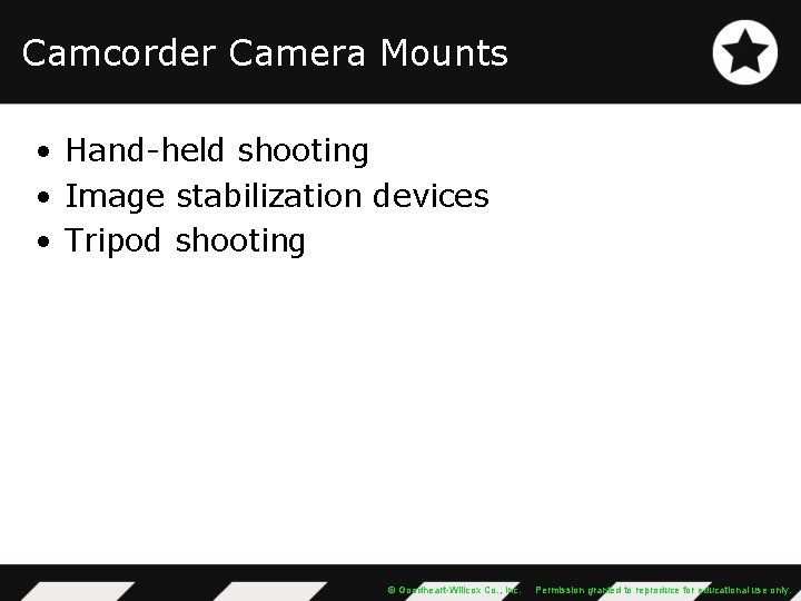 Camcorder Camera Mounts • Hand-held shooting • Image stabilization devices • Tripod shooting ©
