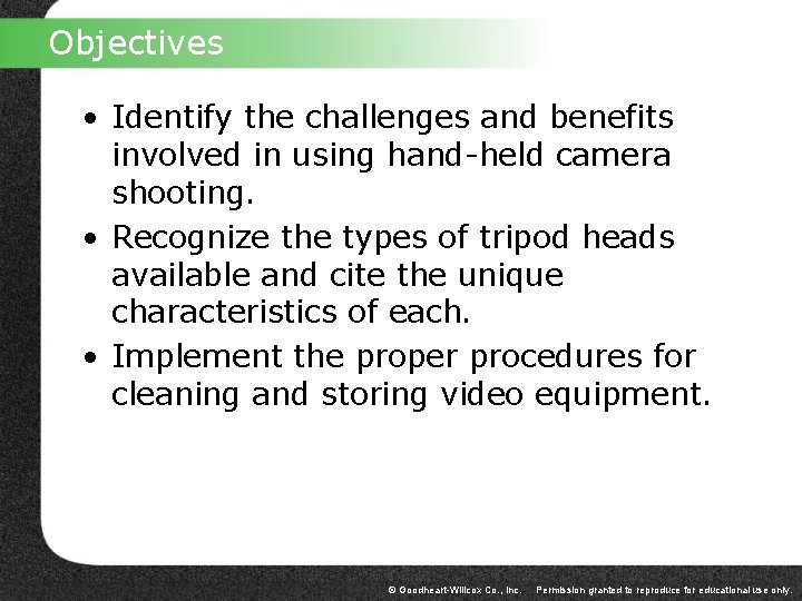 Objectives • Identify the challenges and benefits involved in using hand-held camera shooting. •