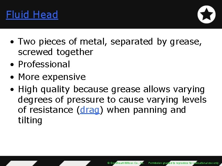 Fluid Head • Two pieces of metal, separated by grease, screwed together • Professional