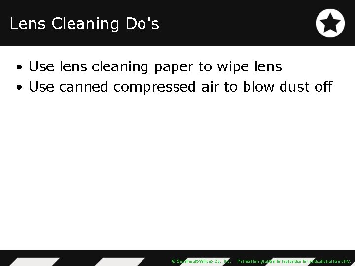 Lens Cleaning Do's • Use lens cleaning paper to wipe lens • Use canned