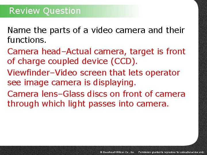 Review Question Name the parts of a video camera and their functions. Camera head–Actual