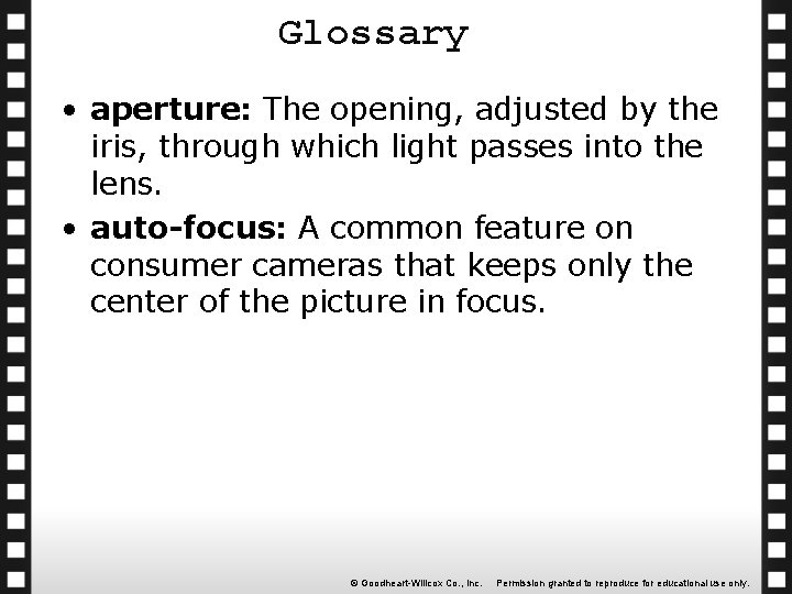 Glossary • aperture: The opening, adjusted by the iris, through which light passes into