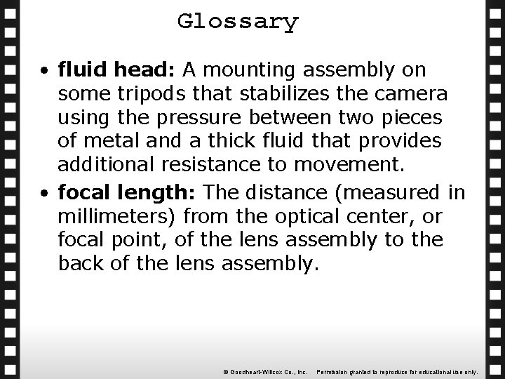 Glossary • fluid head: A mounting assembly on some tripods that stabilizes the camera