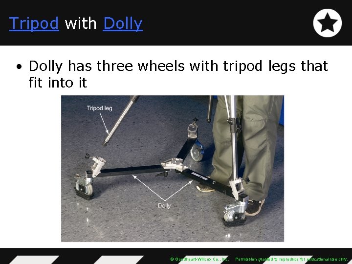 Tripod with Dolly • Dolly has three wheels with tripod legs that fit into