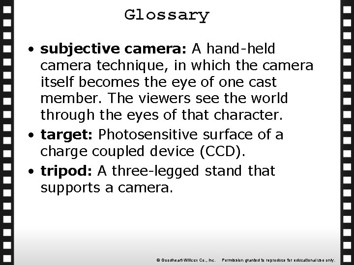 Glossary • subjective camera: A hand-held camera technique, in which the camera itself becomes