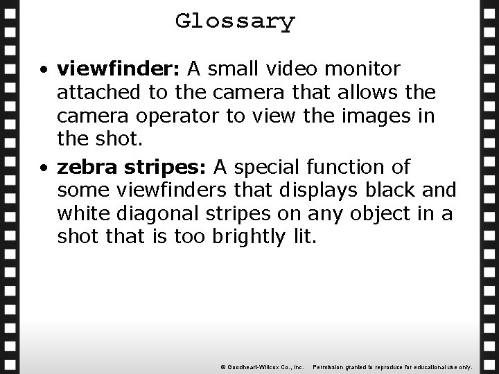 Glossary • viewfinder: A small video monitor attached to the camera that allows the