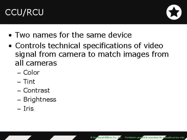 CCU/RCU • Two names for the same device • Controls technical specifications of video