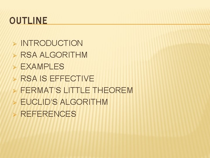 OUTLINE Ø Ø Ø Ø INTRODUCTION RSA ALGORITHM EXAMPLES RSA IS EFFECTIVE FERMAT’S LITTLE