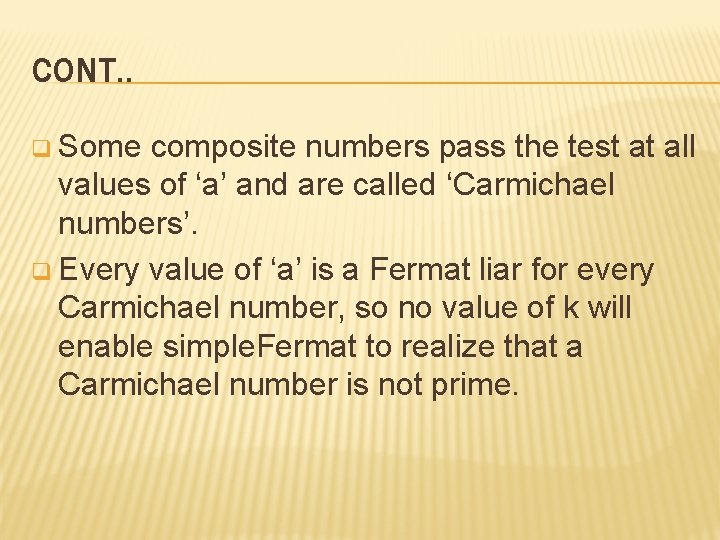 CONT. . q Some composite numbers pass the test at all values of ‘a’