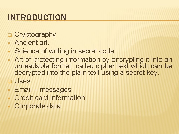 INTRODUCTION q § § § Cryptography Ancient art. Science of writing in secret code.