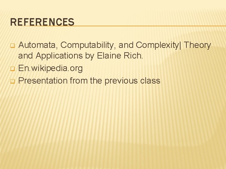 REFERENCES q q q Automata, Computability, and Complexity| Theory and Applications by Elaine Rich.