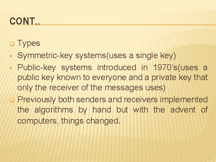 CONT. . q § § q Types Symmetric-key systems(uses a single key) Public-key systems