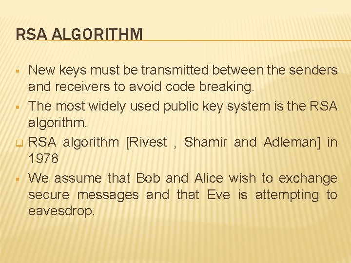 RSA ALGORITHM § § q § New keys must be transmitted between the senders