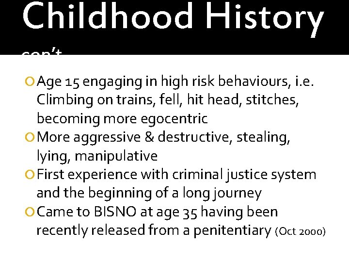 Childhood History con’t Age 15 engaging in high risk behaviours, i. e. Climbing on