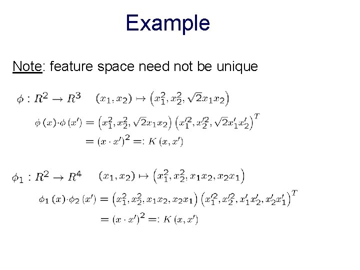 Example Note: feature space need not be unique 