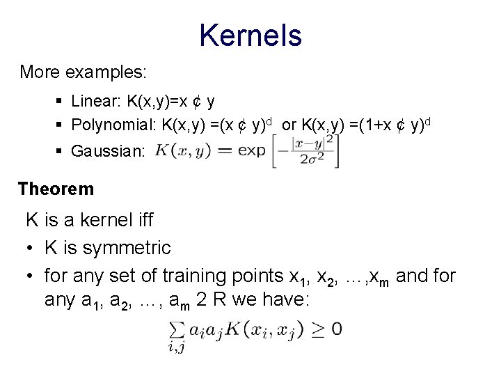 Kernels More examples: § Linear: K(x, y)=x ¢ y § Polynomial: K(x, y) =(x