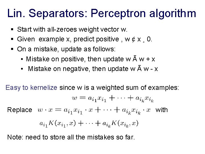 Lin. Separators: Perceptron algorithm § Start with all-zeroes weight vector w. § Given example