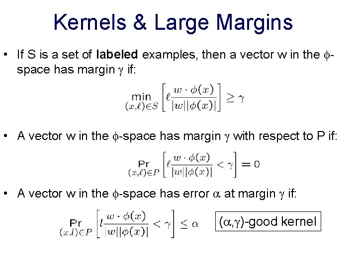 Kernels & Large Margins • If S is a set of labeled examples, then