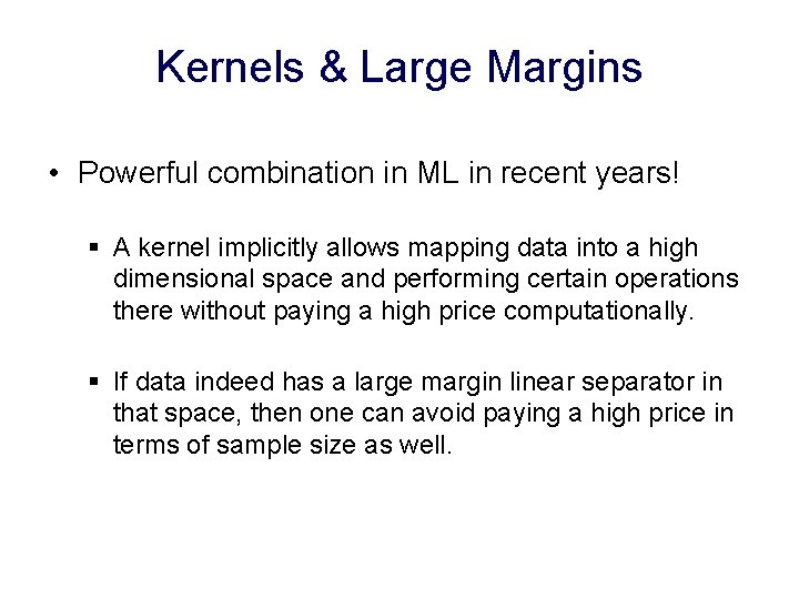 Kernels & Large Margins • Powerful combination in ML in recent years! § A