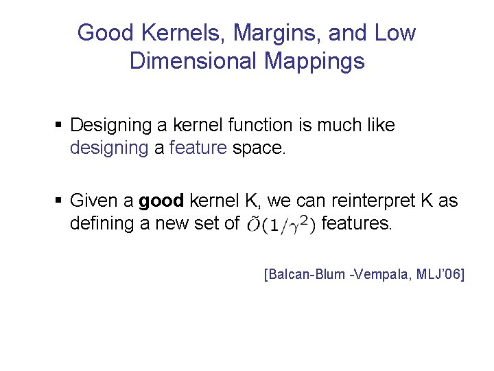 Good Kernels, Margins, and Low Dimensional Mappings § Designing a kernel function is much