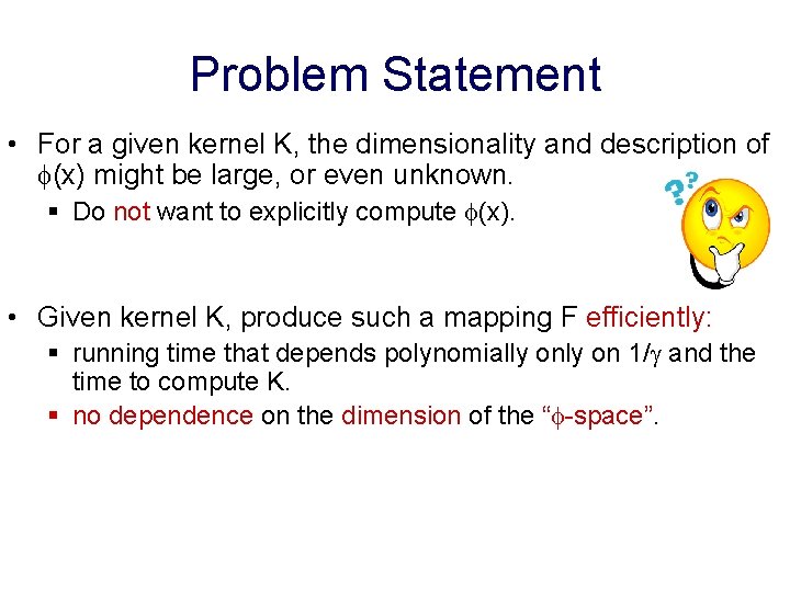 Problem Statement • For a given kernel K, the dimensionality and description of (x)