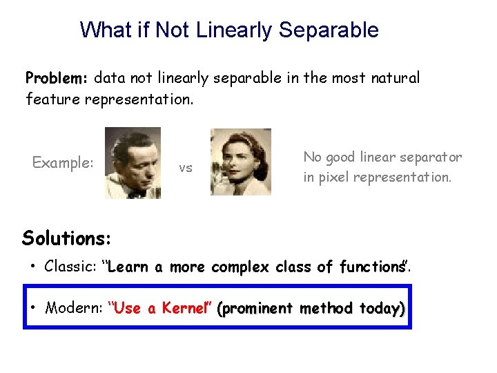 What if Not Linearly Separable Problem: data not linearly separable in the most natural