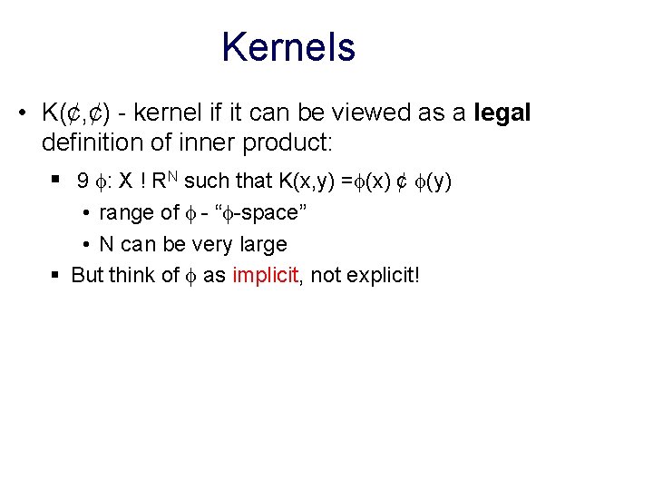 Kernels • K(¢, ¢) - kernel if it can be viewed as a legal