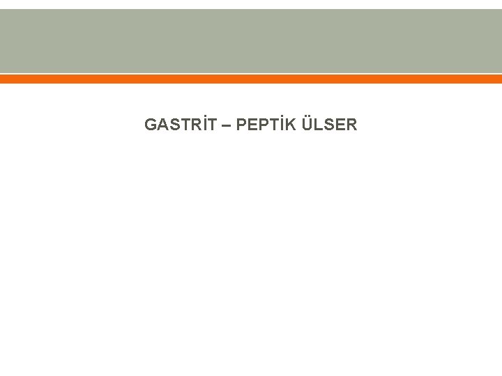 GASTRİT – PEPTİK ÜLSER 