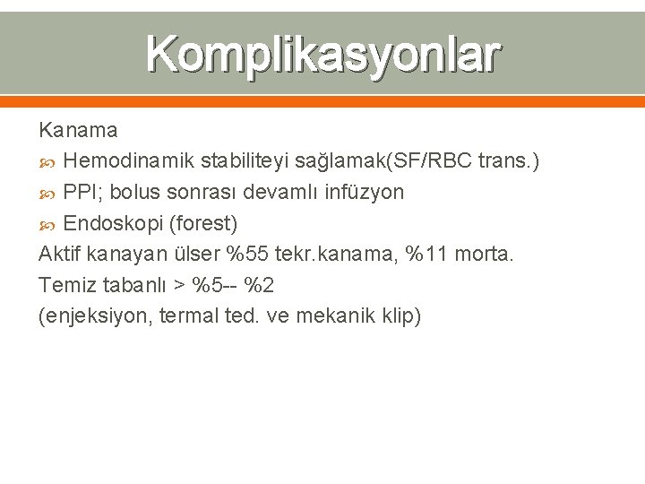 Komplikasyonlar Kanama Hemodinamik stabiliteyi sağlamak(SF/RBC trans. ) PPI; bolus sonrası devamlı infüzyon Endoskopi (forest)