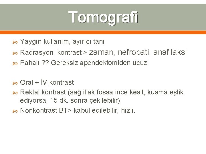 Tomografi Yaygın kullanım, ayırıcı tanı Radrasyon, kontrast > zaman, nefropati, anafilaksi Pahalı ? ?