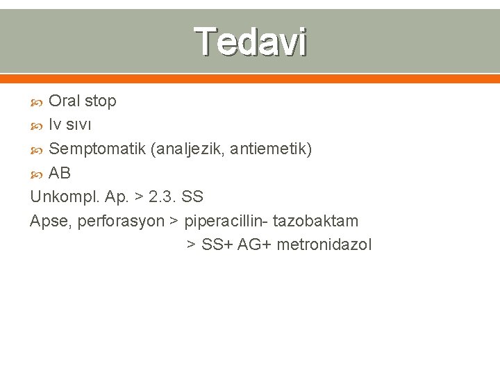 Tedavi Oral stop Iv sıvı Semptomatik (analjezik, antiemetik) AB Unkompl. Ap. > 2. 3.