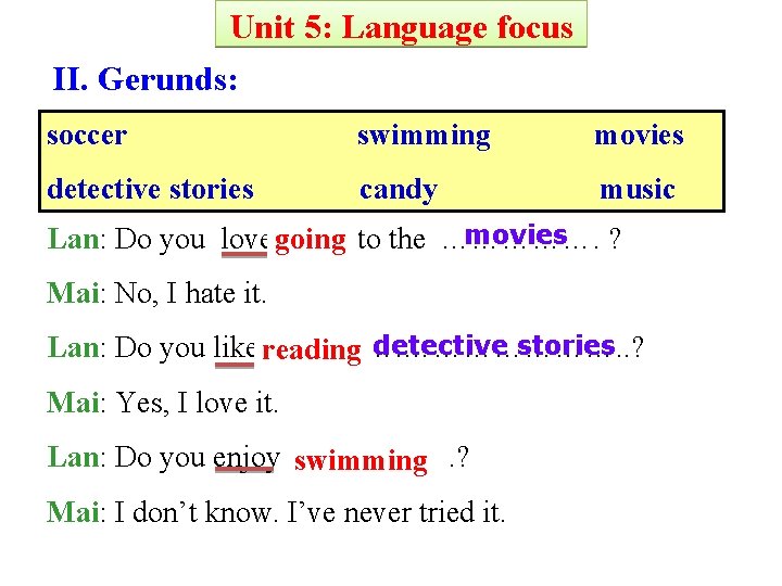 Unit 5: Language focus II. Gerunds: soccer swimming movies detective stories candy music movies