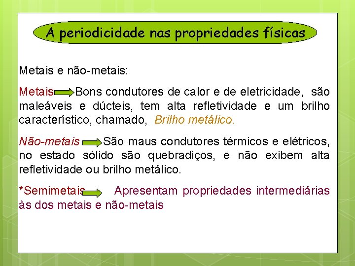 A periodicidade nas propriedades físicas Metais e não-metais: Metais Bons condutores de calor e