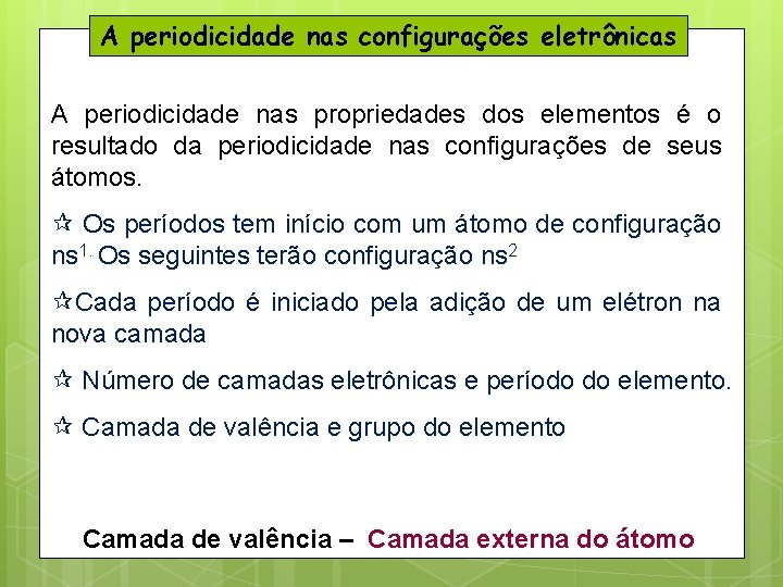 A periodicidade nas configurações eletrônicas A periodicidade nas propriedades dos elementos é o resultado