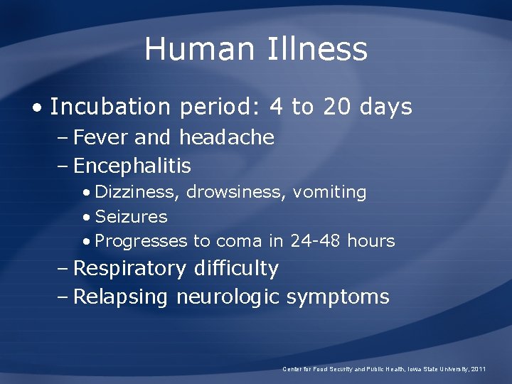Human Illness • Incubation period: 4 to 20 days – Fever and headache –