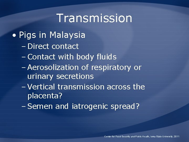 Transmission • Pigs in Malaysia – Direct contact – Contact with body fluids –