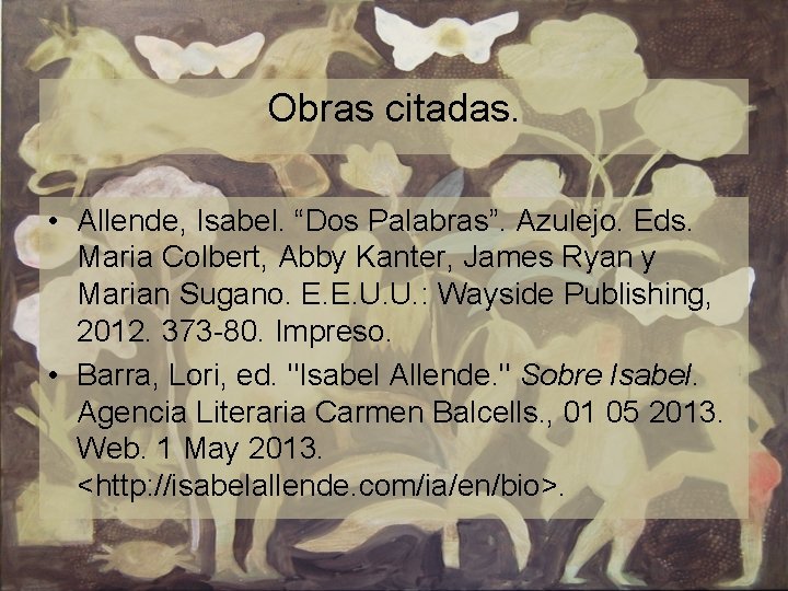 Obras citadas. • Allende, Isabel. “Dos Palabras”. Azulejo. Eds. Maria Colbert, Abby Kanter, James