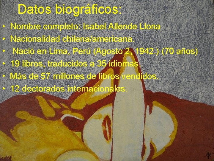 Datos biográficos: • • • Nombre completo: Isabel Allende Llona Nacionalidad chilena/americana. Nació en