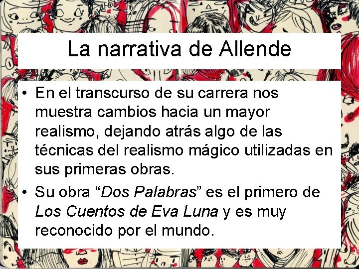 La narrativa de Allende • En el transcurso de su carrera nos muestra cambios