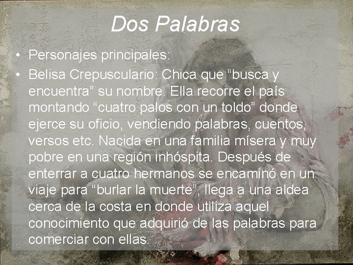 Dos Palabras • Personajes principales: • Belisa Crepusculario: Chica que “busca y encuentra” su