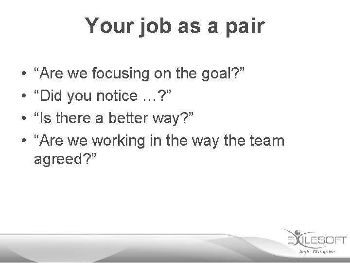 Your job as a pair • • “Are we focusing on the goal? ”