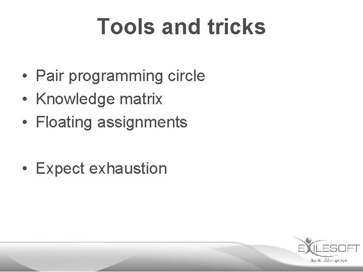 Tools and tricks • Pair programming circle • Knowledge matrix • Floating assignments •